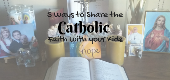 5 Ways to Share the Faith with your Kids